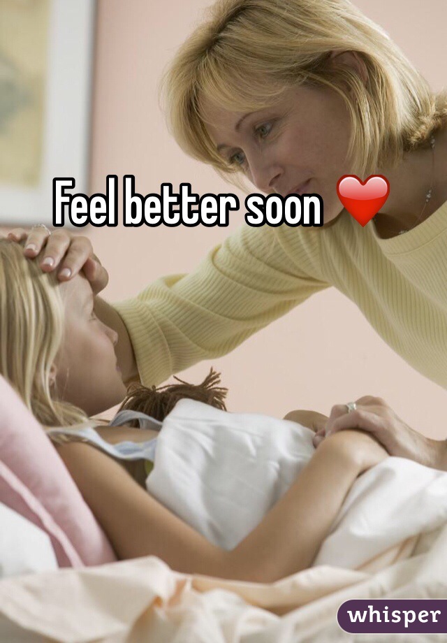 Feel better soon ❤️