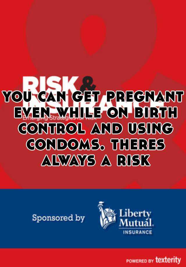 You Can Get Pregnant Even While On Birth Control And Using Condoms