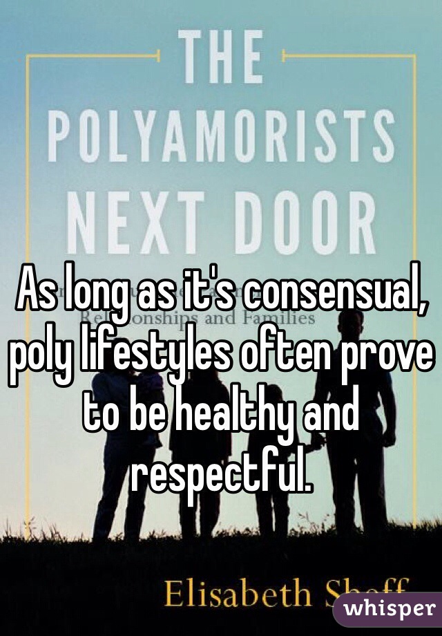 As long as it's consensual, poly lifestyles often prove to be healthy and respectful. 