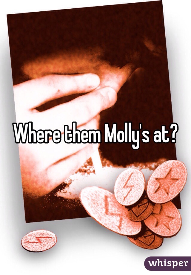 Where them Molly's at?