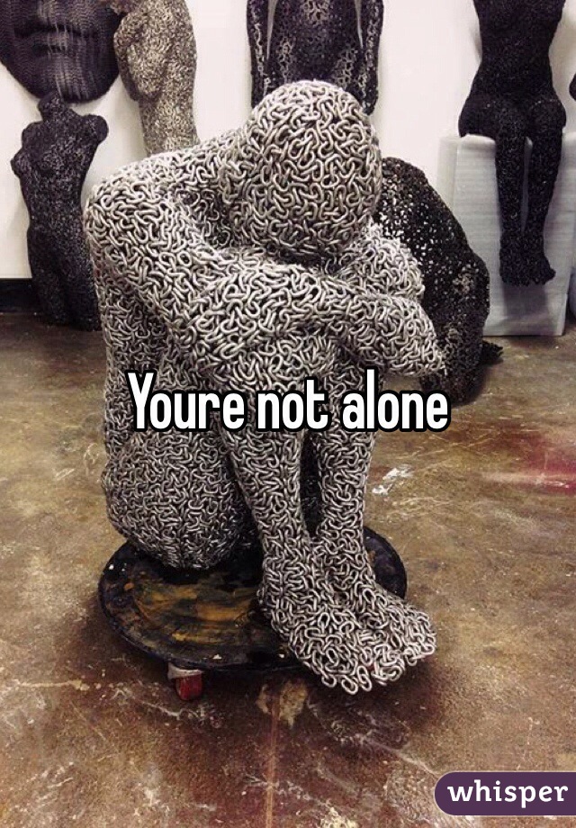 Youre not alone
