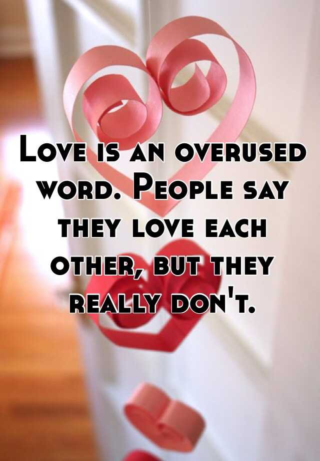 love-is-an-overused-word-people-say-they-love-each-other-but-they