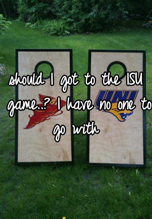 should-i-got-to-the-isu-game-i-have-no-one-to-go-with