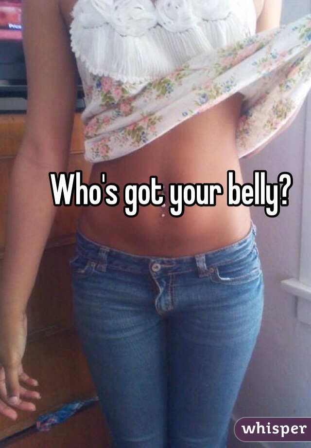 Who's got your belly? 