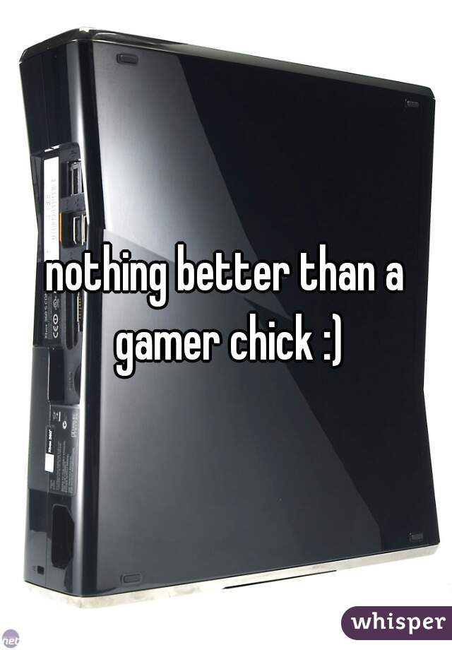 nothing better than a gamer chick :)