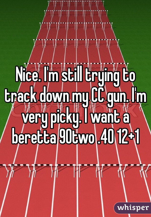 Nice. I'm still trying to track down my CC gun. I'm very picky. I want a beretta 90two .40 12+1