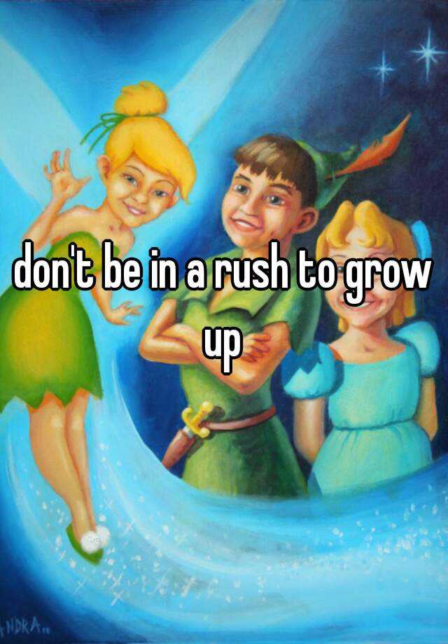 don-t-be-in-a-rush-to-grow-up