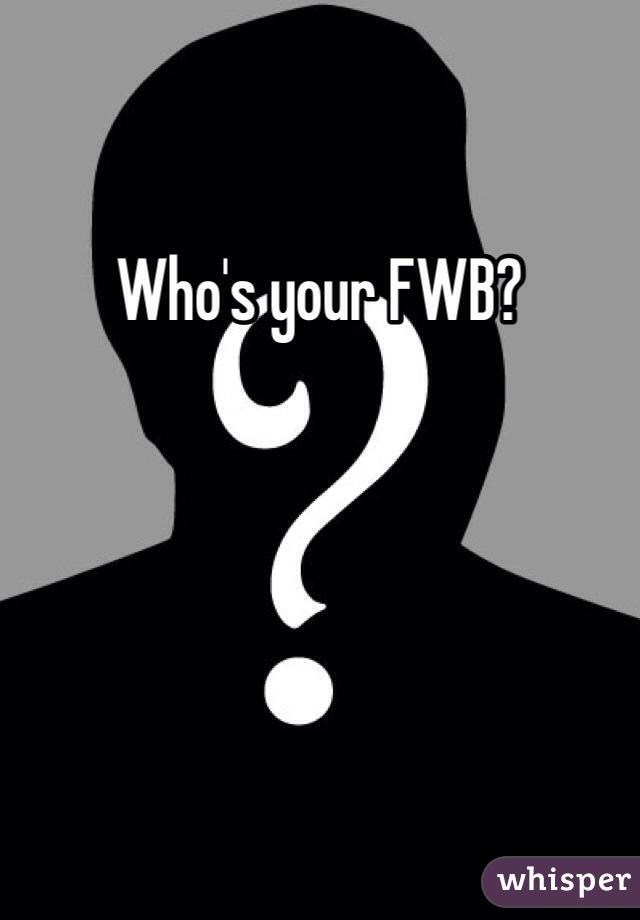 Who's your FWB?