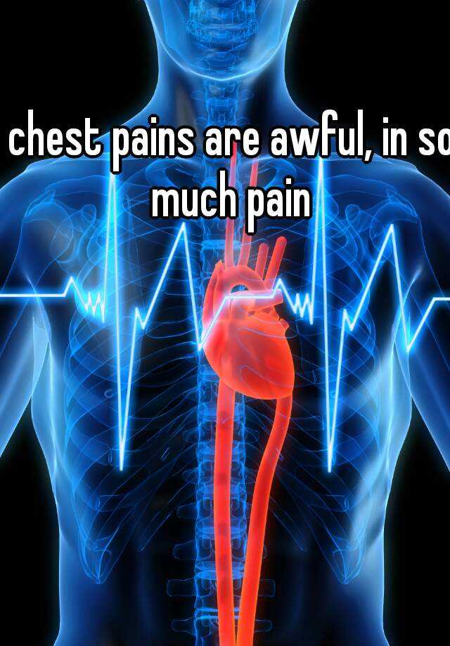 chest-pains-are-awful-in-so-much-pain