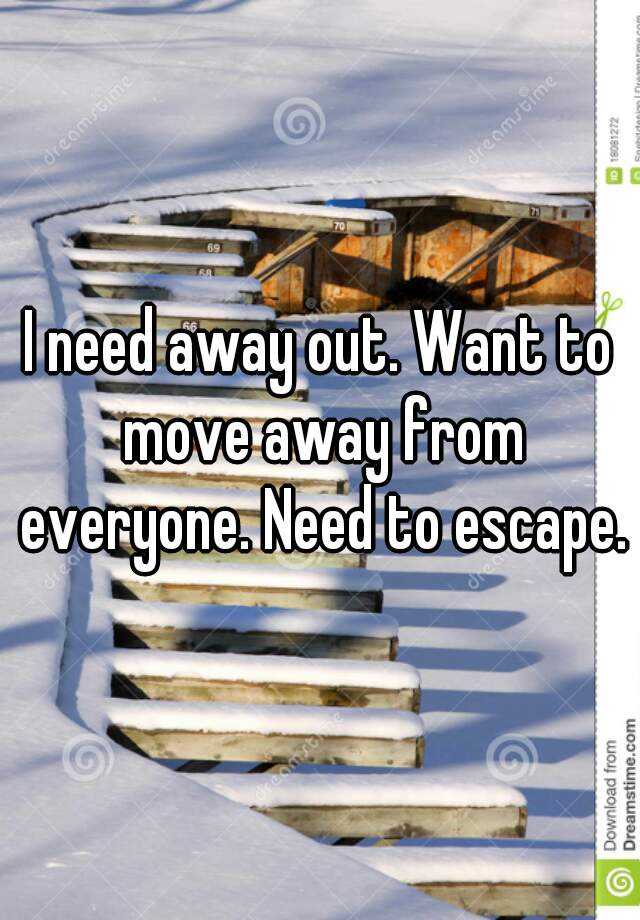 I Want To Move Away Quotes