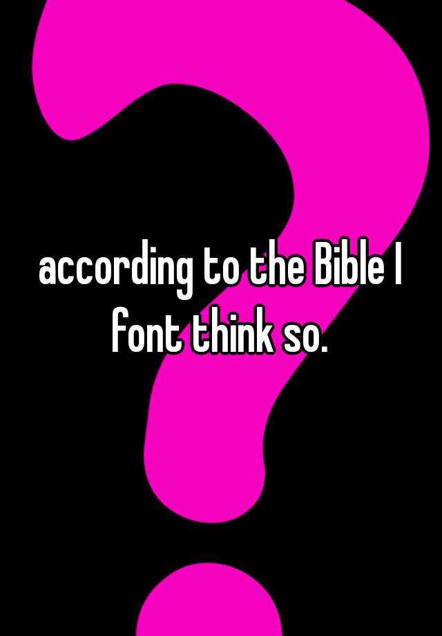 according-to-the-bible-i-font-think-so