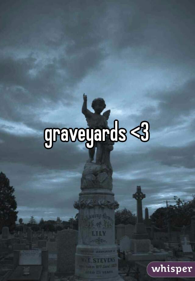 graveyards <3