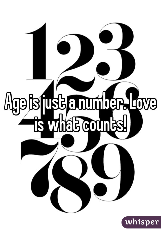Age is just a number. Love is what counts!