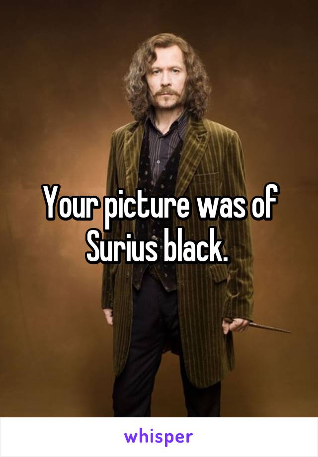 Your picture was of Surius black. 