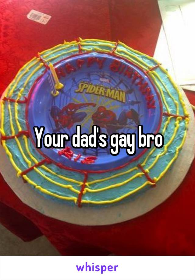 Your dad's gay bro