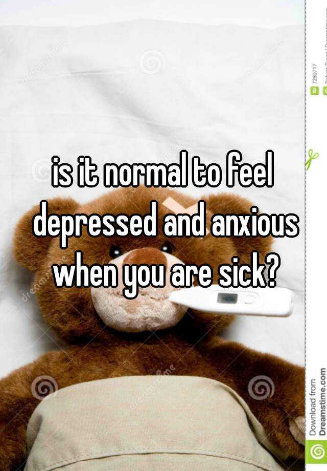 Is It Normal To Feel Depressed When Your Sick