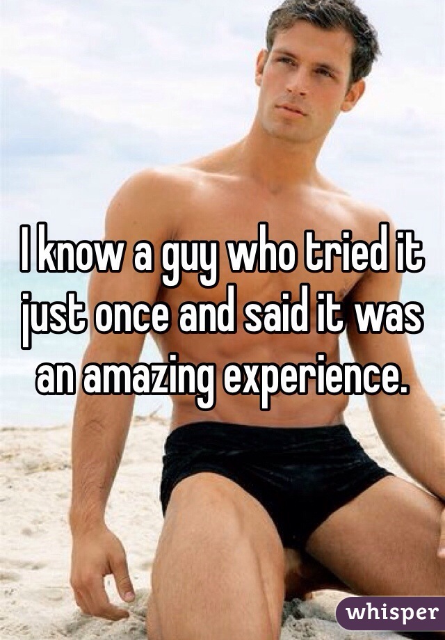 I know a guy who tried it just once and said it was an amazing experience. 
