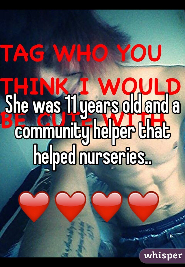 She was 11 years old and a community helper that helped nurseries..