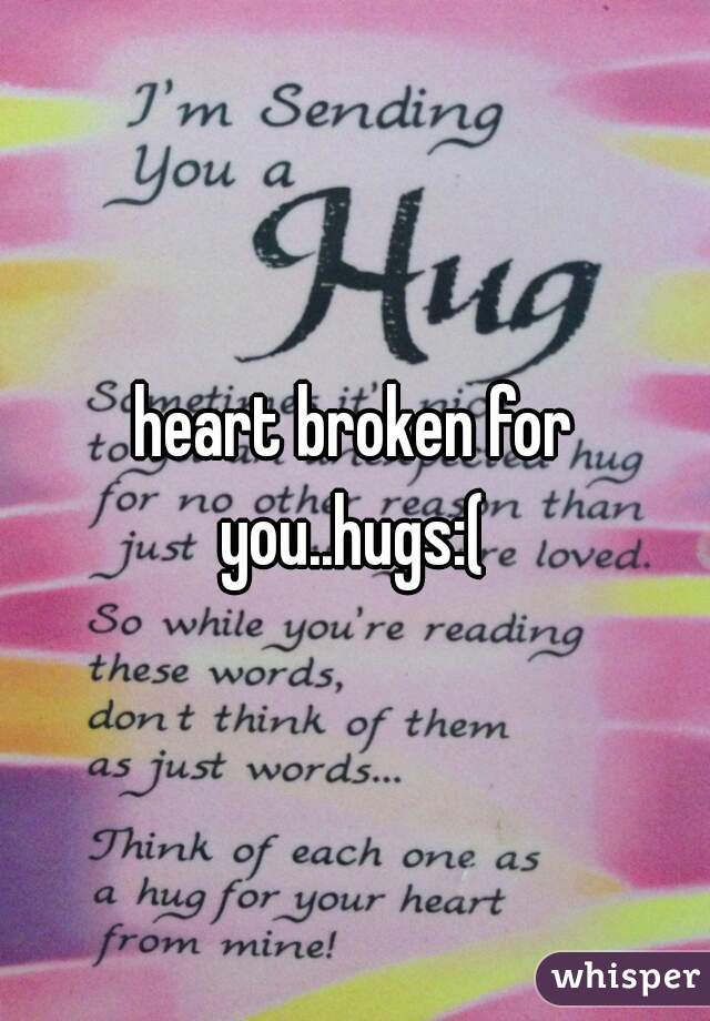 heart broken for you..hugs:( 
