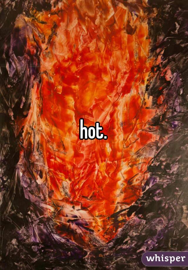 hot.