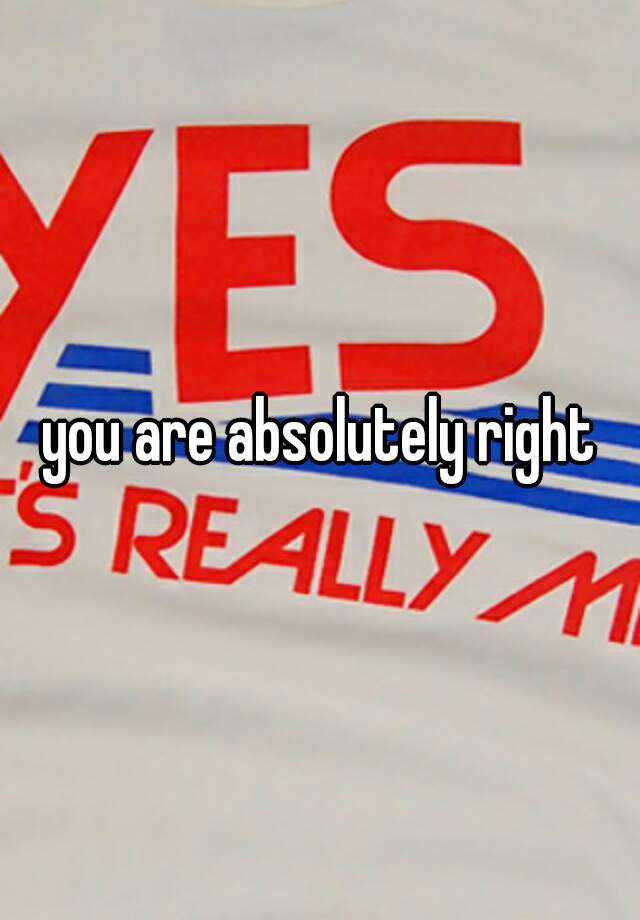 you-are-absolutely-right