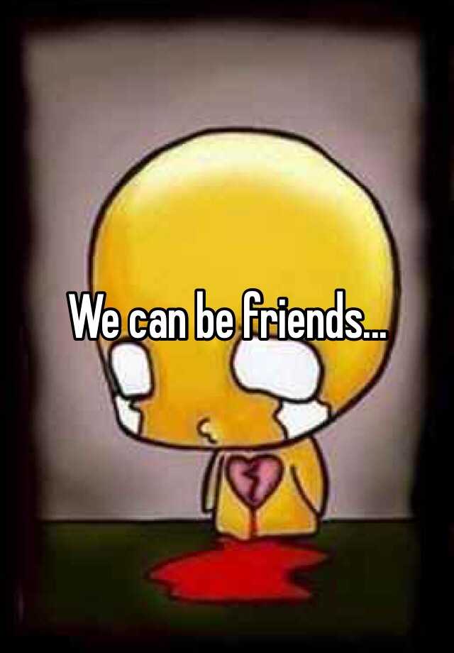 we-can-be-friends