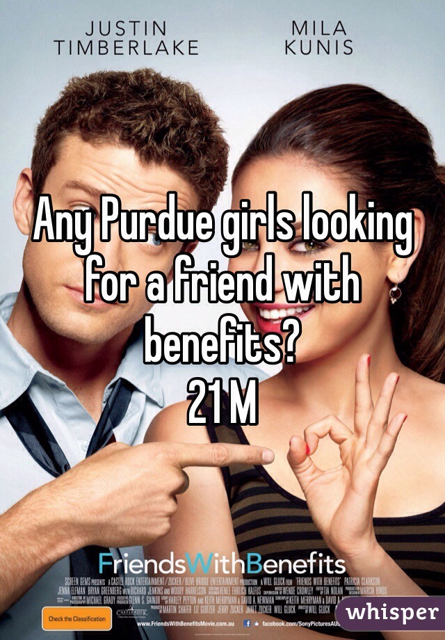 Any Purdue girls looking for a friend with benefits? 
21 M