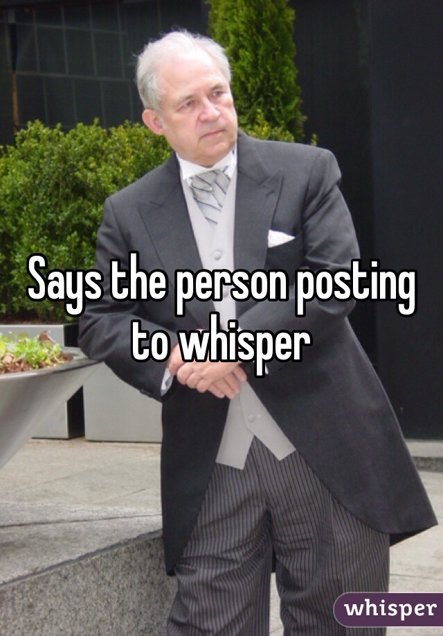 Says the person posting to whisper 