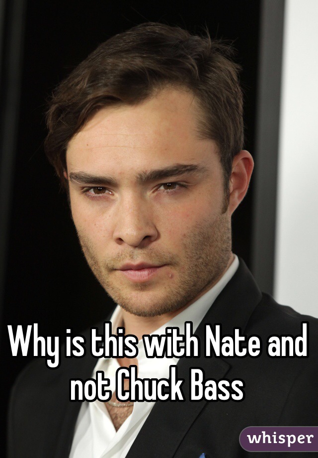 Why is this with Nate and not Chuck Bass
