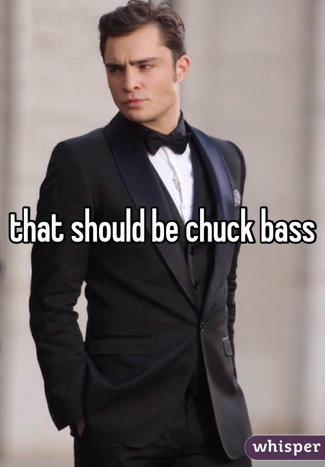 that should be chuck bass