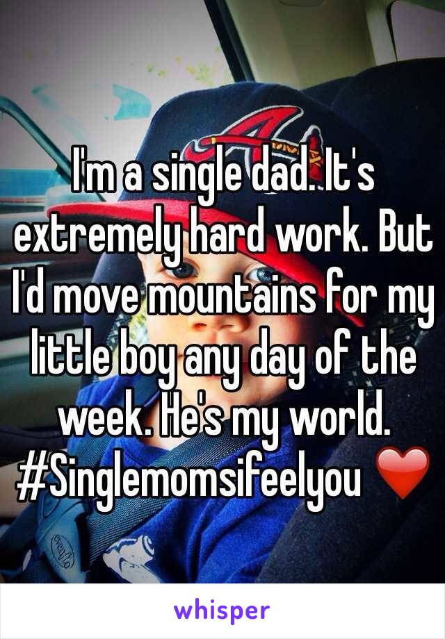 I'm a single dad. It's extremely hard work. But I'd move mountains for my little boy any day of the week. He's my world. #Singlemomsifeelyou ❤️