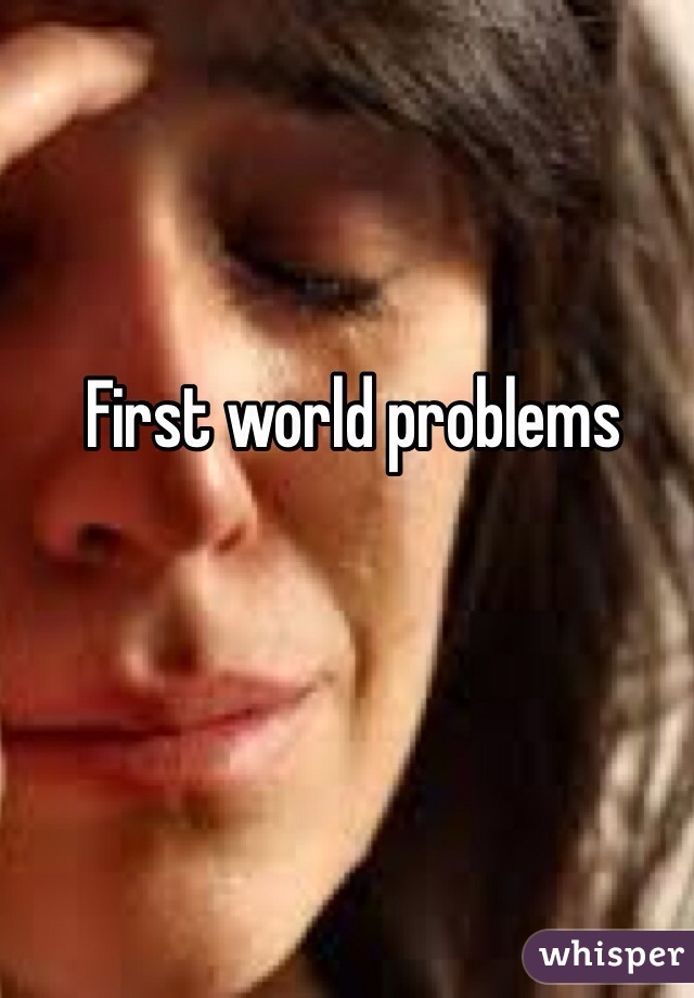First world problems