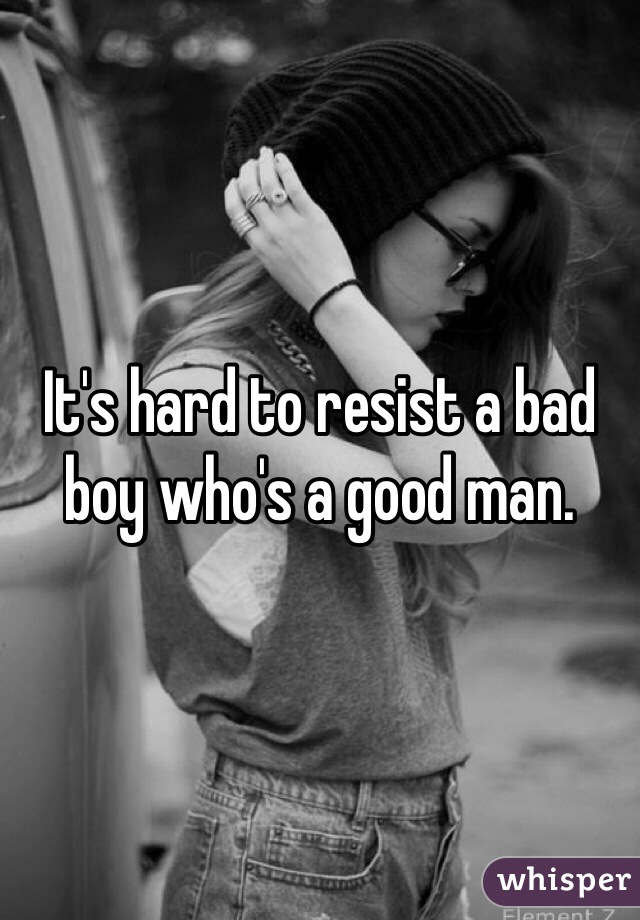 It's hard to resist a bad boy who's a good man. 