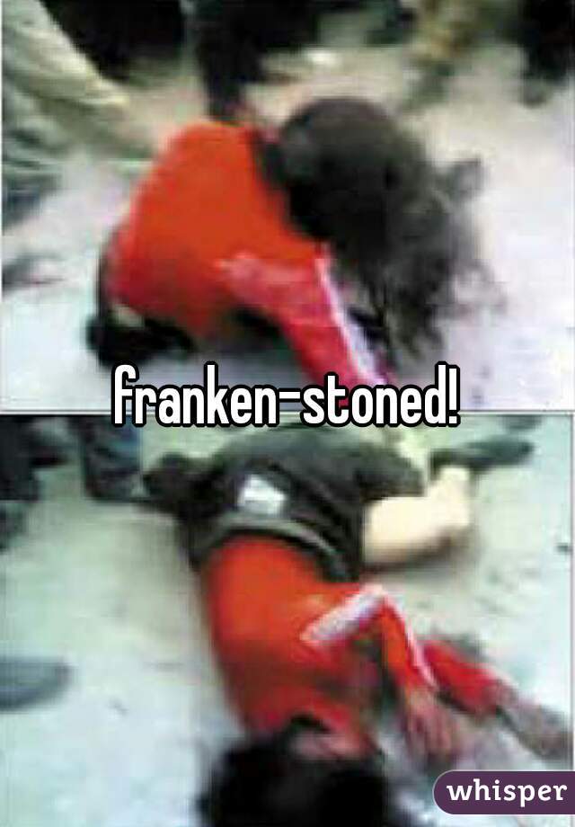 franken-stoned!
