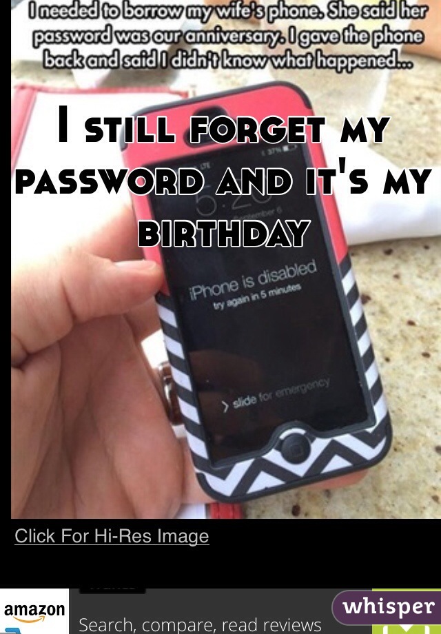 I still forget my password and it's my birthday