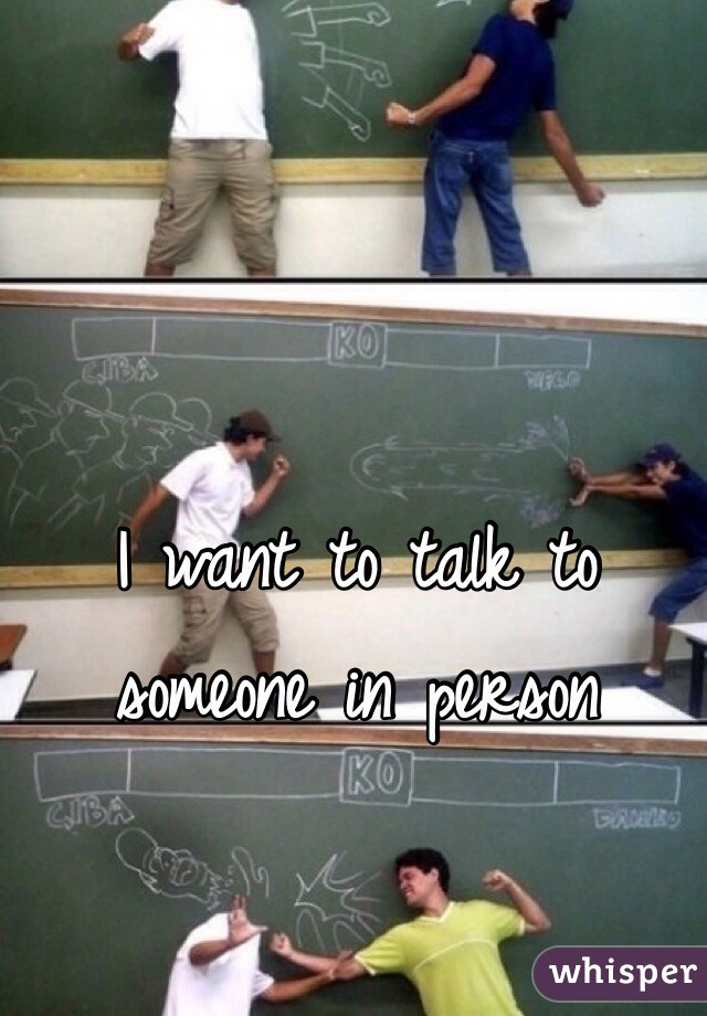 I want to talk to someone in person 
