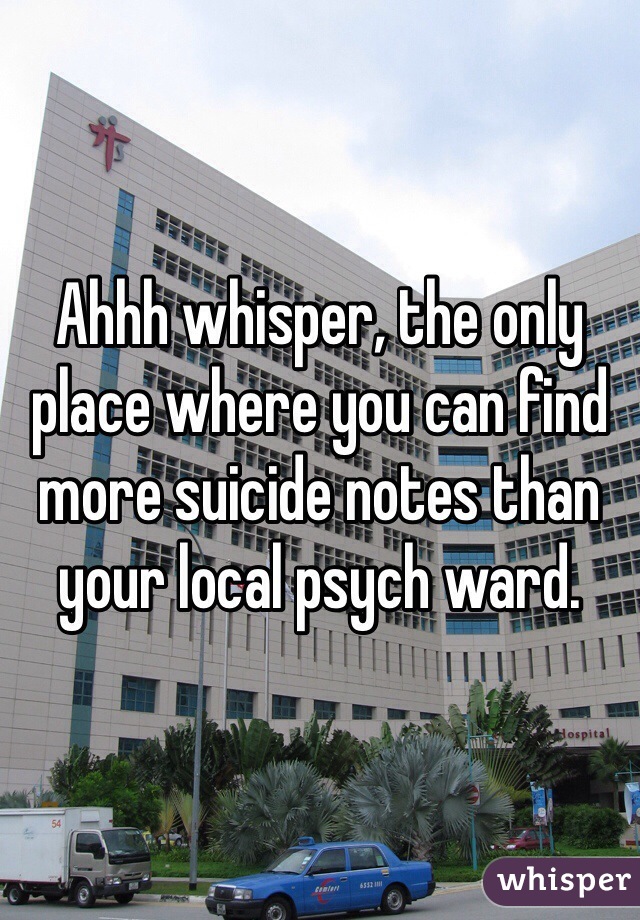 Ahhh whisper, the only place where you can find more suicide notes than your local psych ward.