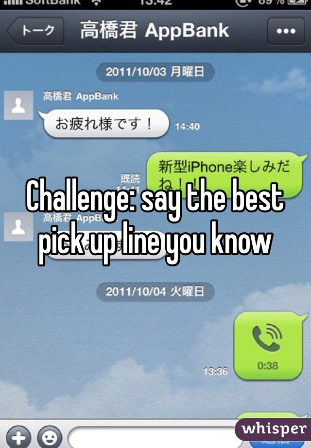 Challenge: say the best pick up line you know 