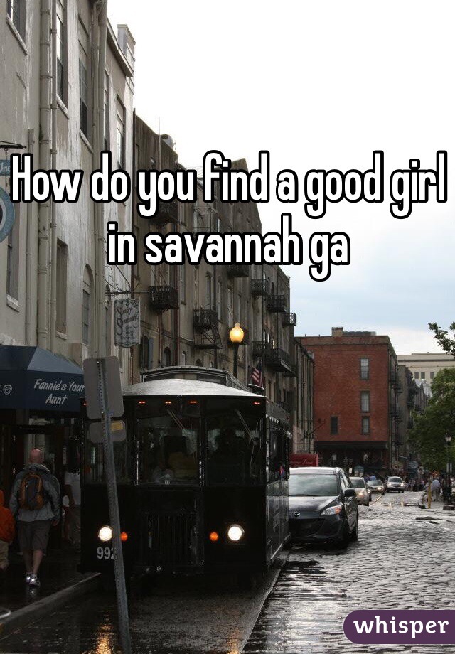 How do you find a good girl in savannah ga