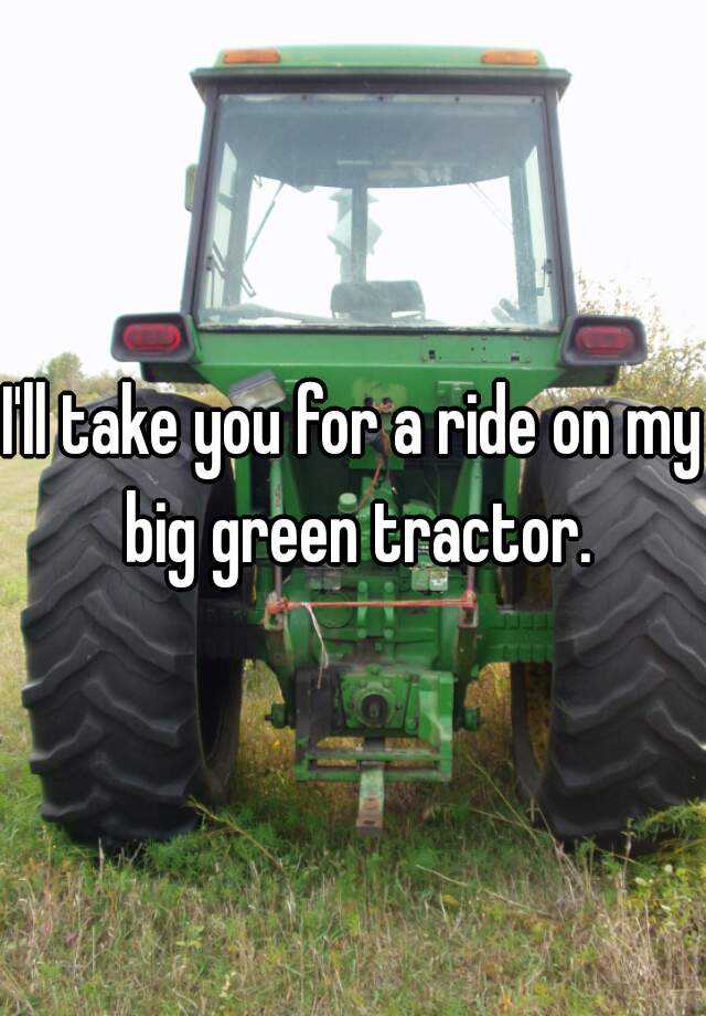 i-ll-take-you-for-a-ride-on-my-big-green-tractor