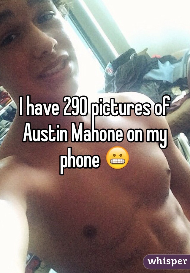 I have 290 pictures of Austin Mahone on my phone 😬