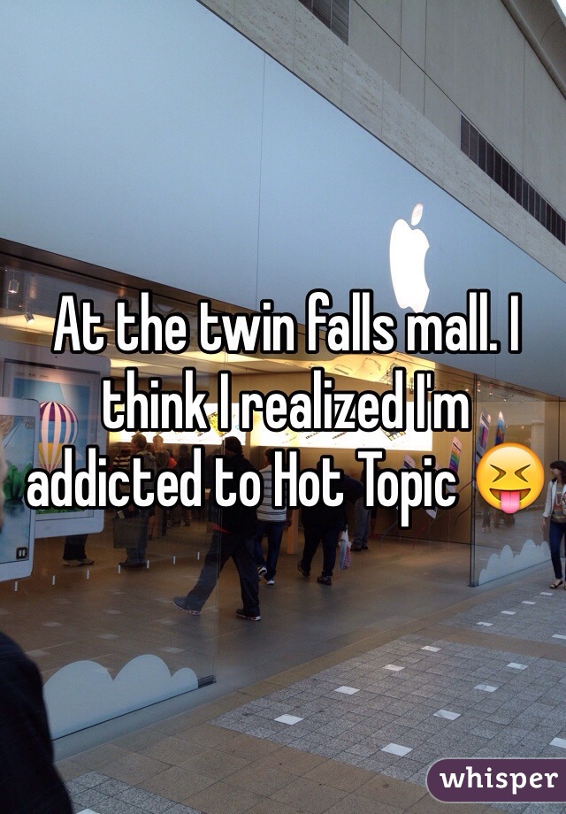 At the twin falls mall. I think I realized I'm addicted to Hot Topic 😝