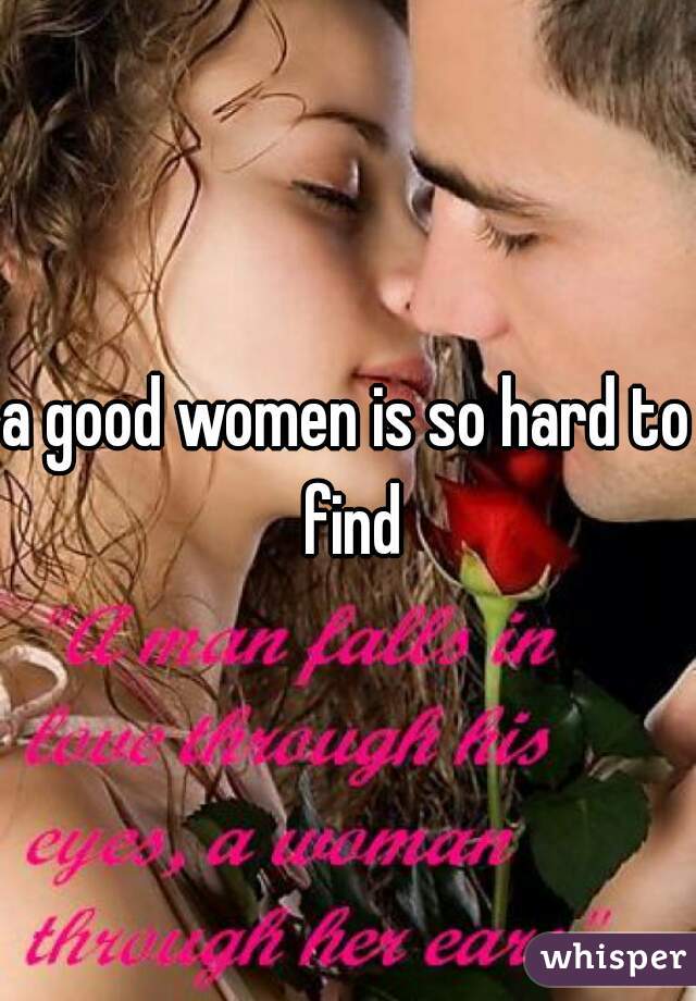a good women is so hard to find
