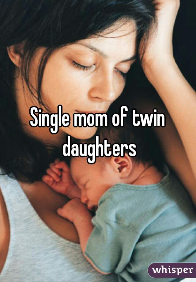 Single mom of twin daughters