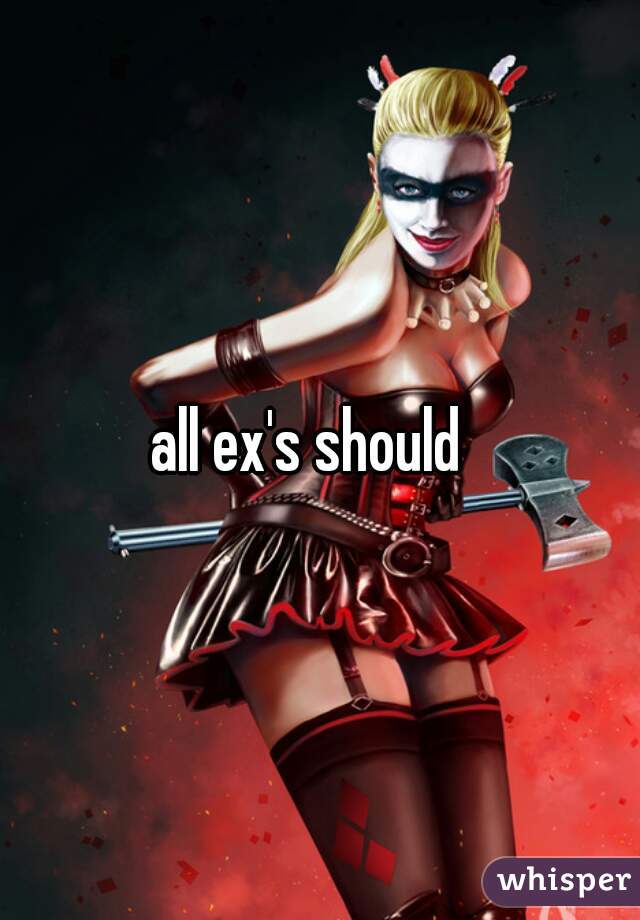 all ex's should  
