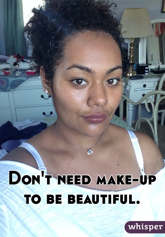 Don't need make-up to be beautiful. 