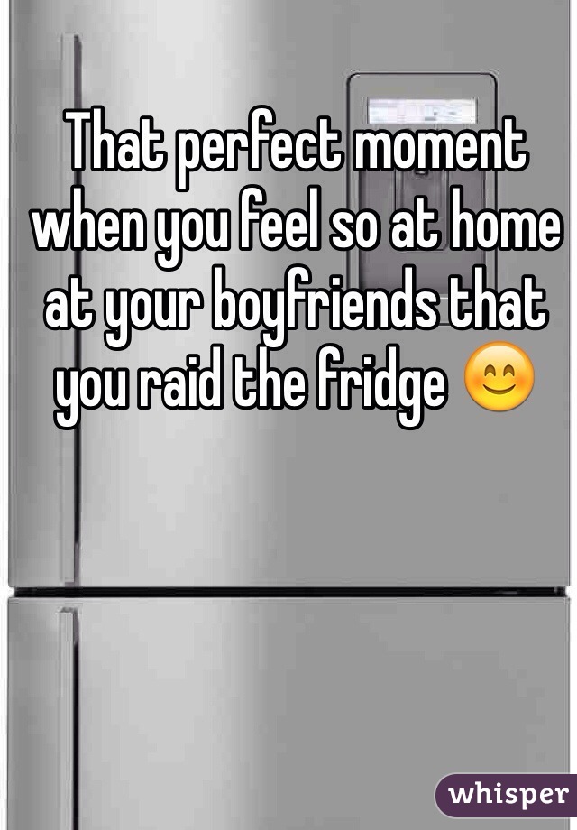 That perfect moment when you feel so at home at your boyfriends that you raid the fridge 😊