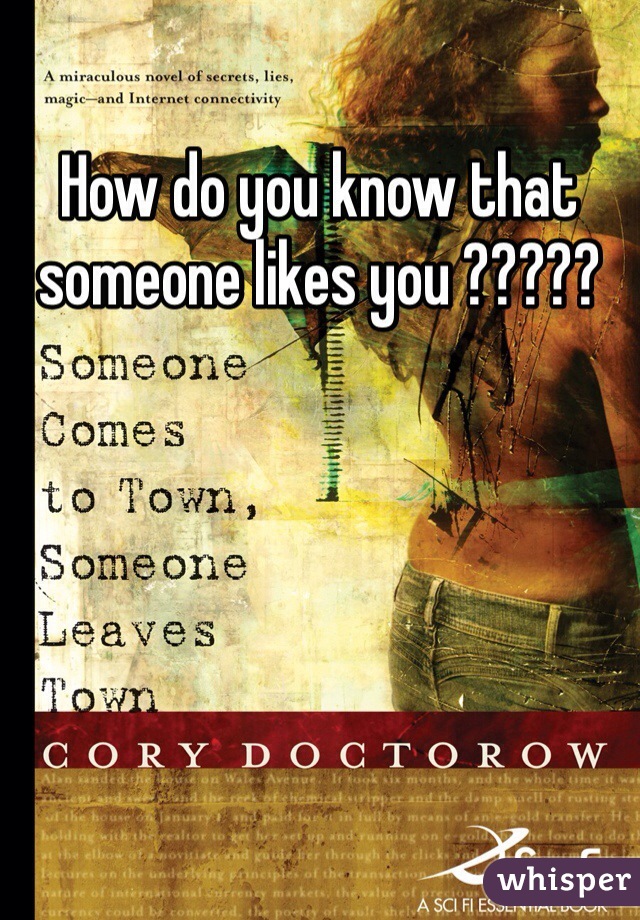 How do you know that someone likes you ?????