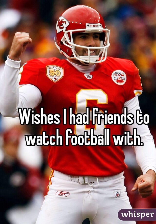 Wishes I had friends to watch football with. 