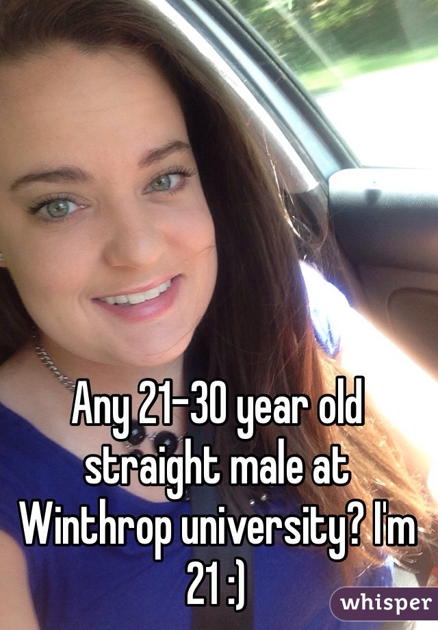 Any 21-30 year old straight male at Winthrop university? I'm 21 :) 